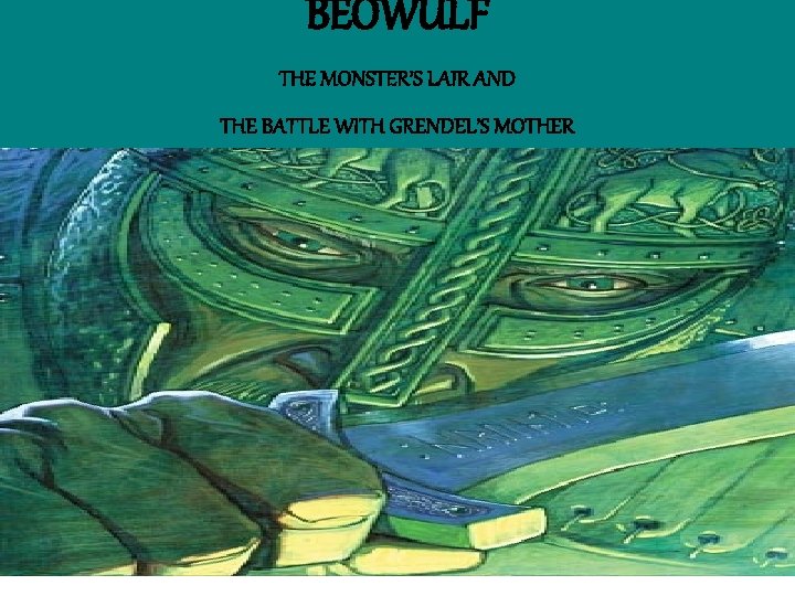 BEOWULF THE MONSTER’S LAIR AND THE BATTLE WITH GRENDEL’S MOTHER 