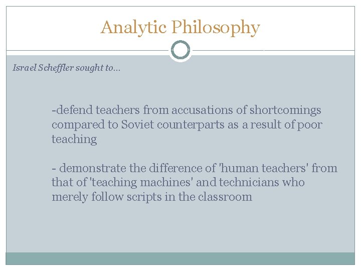 Analytic Philosophy Israel Scheffler sought to… -defend teachers from accusations of shortcomings compared to Analytic Philosophy Israel Scheffler sought to… -defend teachers from accusations of shortcomings compared to
