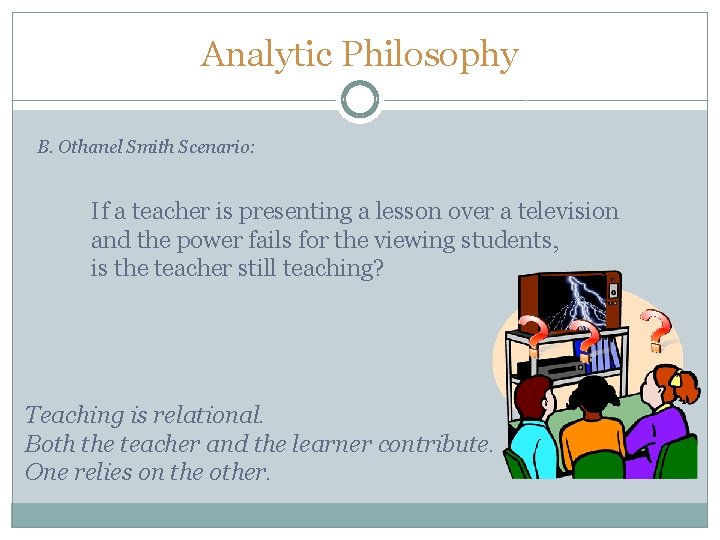 Analytic Philosophy B. Othanel Smith Scenario: If a teacher is presenting a lesson over Analytic Philosophy B. Othanel Smith Scenario: If a teacher is presenting a lesson over