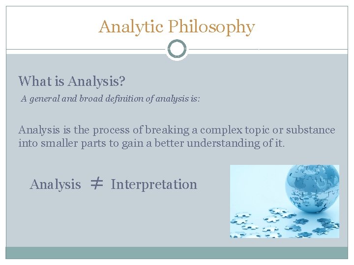 Analytic Philosophy What is Analysis? A general and broad definition of analysis is: Analysis Analytic Philosophy What is Analysis? A general and broad definition of analysis is: Analysis