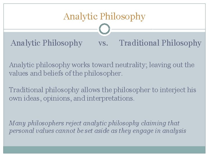 Analytic Philosophy vs. Traditional Philosophy Analytic philosophy works toward neutrality; leaving out the values Analytic Philosophy vs. Traditional Philosophy Analytic philosophy works toward neutrality; leaving out the values