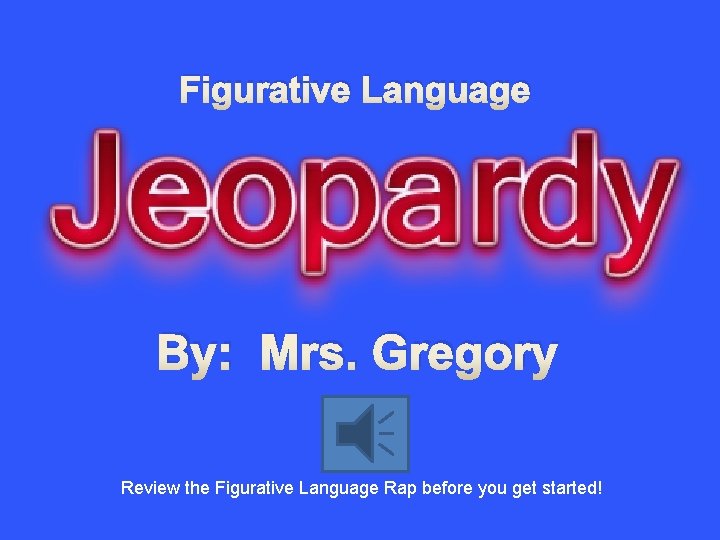 Figurative Language By: Mrs. Gregory Review the Figurative Language Rap before you get started!