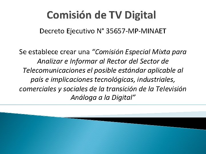 Comisión de TV Digital Decreto Ejecutivo N° 35657 -MP-MINAET Se establece crear una “Comisión
