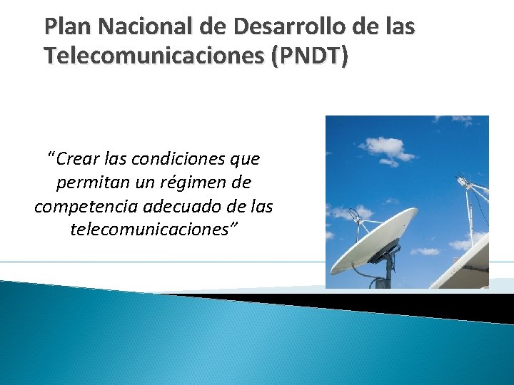 Plan Nacional de Desarrollo de las Telecomunicaciones (PNDT) “Crear las condiciones que permitan un