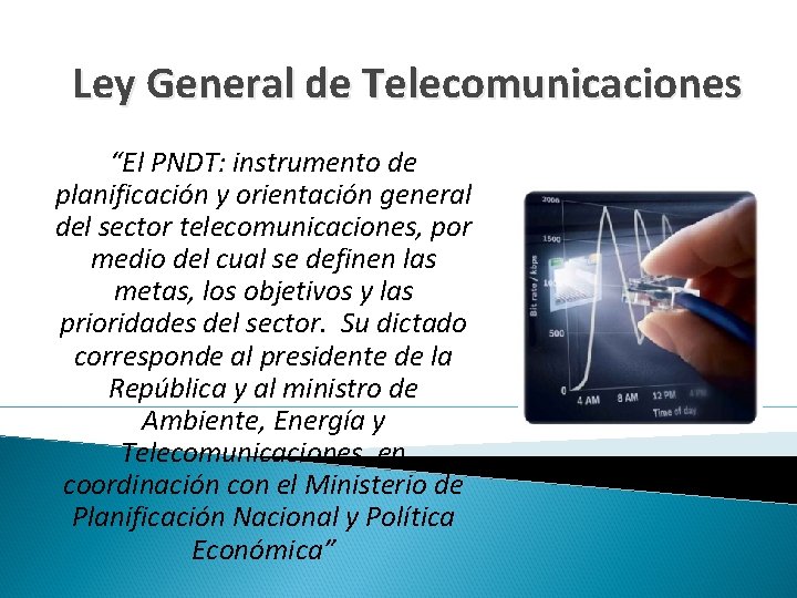 Ley General de Telecomunicaciones “El PNDT: instrumento de planificación y orientación general del sector Ley General de Telecomunicaciones “El PNDT: instrumento de planificación y orientación general del sector