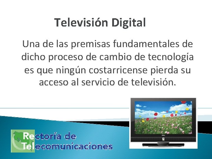 Televisión Digital Una de las premisas fundamentales de dicho proceso de cambio de tecnología