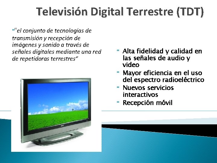 Televisión Digital Terrestre (TDT) “el conjunto de tecnologías de transmisión y recepción de imágenes