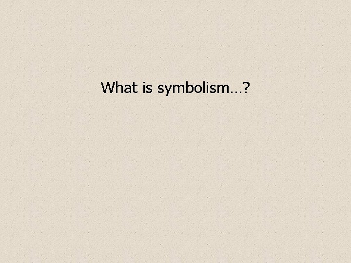 What is symbolism…? 