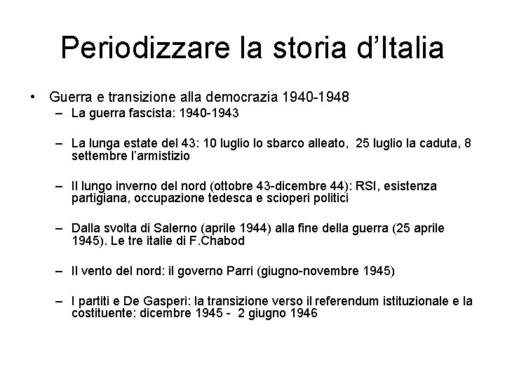 Periodizzare la storia d’Italia • Guerra e transizione alla democrazia 1940 -1948 – La