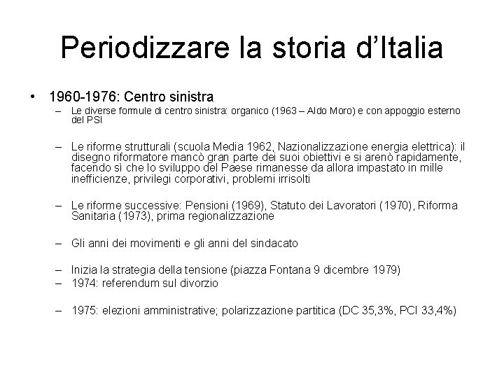 Periodizzare la storia d’Italia • 1960 -1976: Centro sinistra – Le diverse formule di