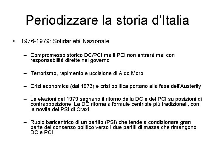 Periodizzare la storia d’Italia • 1976 -1979: Solidarietà Nazionale – Compromesso storico DC/PCI ma