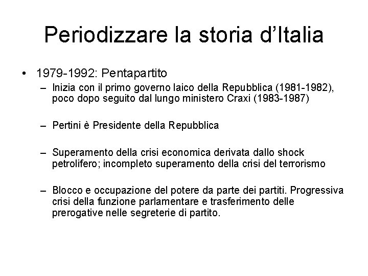 Periodizzare la storia d’Italia • 1979 -1992: Pentapartito – Inizia con il primo governo