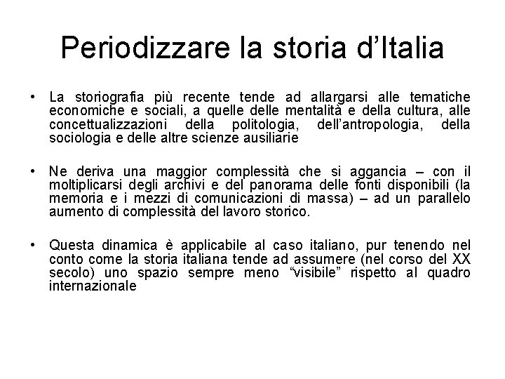 Periodizzare la storia d’Italia • La storiografia più recente tende ad allargarsi alle tematiche