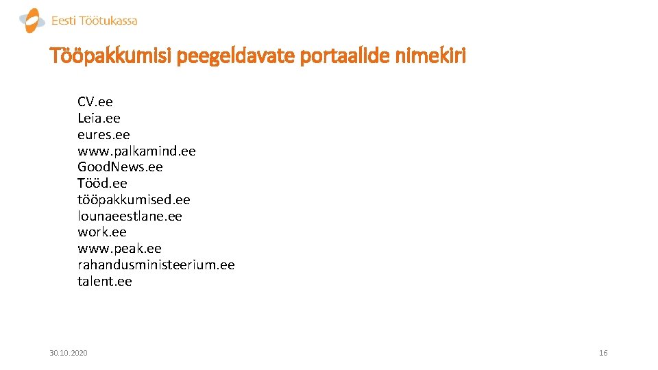 Tööpakkumisi peegeldavate portaalide nimekiri CV. ee Leia. ee eures. ee www. palkamind. ee Good.