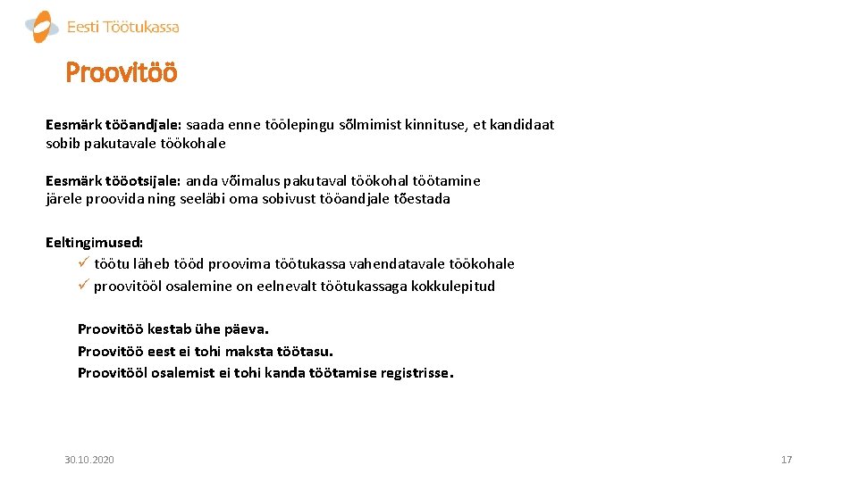 Proovitöö Eesmärk tööandjale: saada enne töölepingu sõlmimist kinnituse, et kandidaat sobib pakutavale töökohale Eesmärk