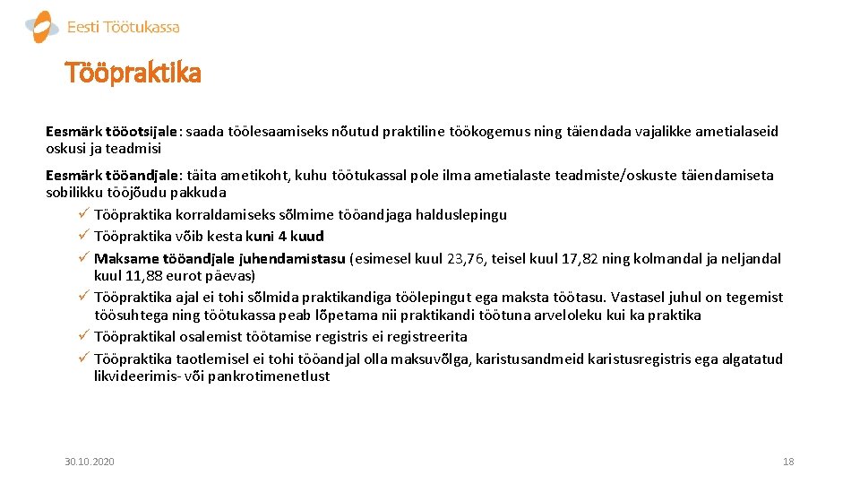 Tööpraktika Eesmärk tööotsijale: saada töölesaamiseks nõutud praktiline töökogemus ning täiendada vajalikke ametialaseid oskusi ja