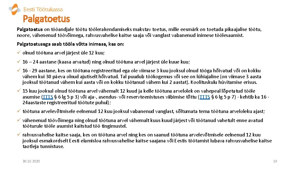 Palgatoetus on tööandjale töötu töölerakendamiseks makstav toetus, mille eesmärk on toetada pikaajalise töötu, noore,