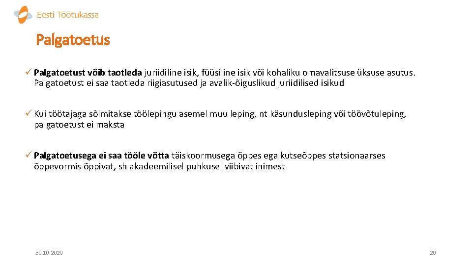 Palgatoetus ü Palgatoetust võib taotleda juriidiline isik, füüsiline isik või kohaliku omavalitsuse üksuse asutus.