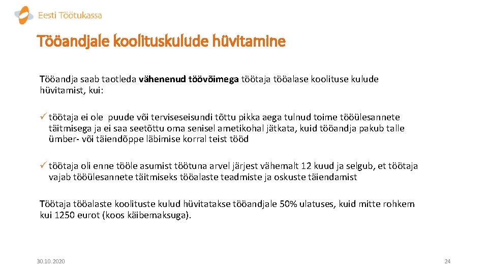Tööandjale koolituskulude hüvitamine Tööandja saab taotleda vähenenud töövõimega töötaja tööalase koolituse kulude hüvitamist, kui: