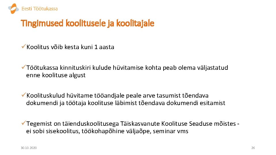 Tingimused koolitusele ja koolitajale üKoolitus võib kesta kuni 1 aasta üTöötukassa kinnituskiri kulude hüvitamise