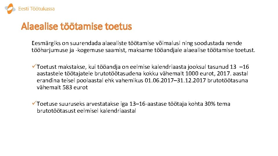 Alaealise töötamise toetus Eesmärgiks on suurendada alaealiste töötamise võimalusi ning soodustada nende tööharjumuse ja