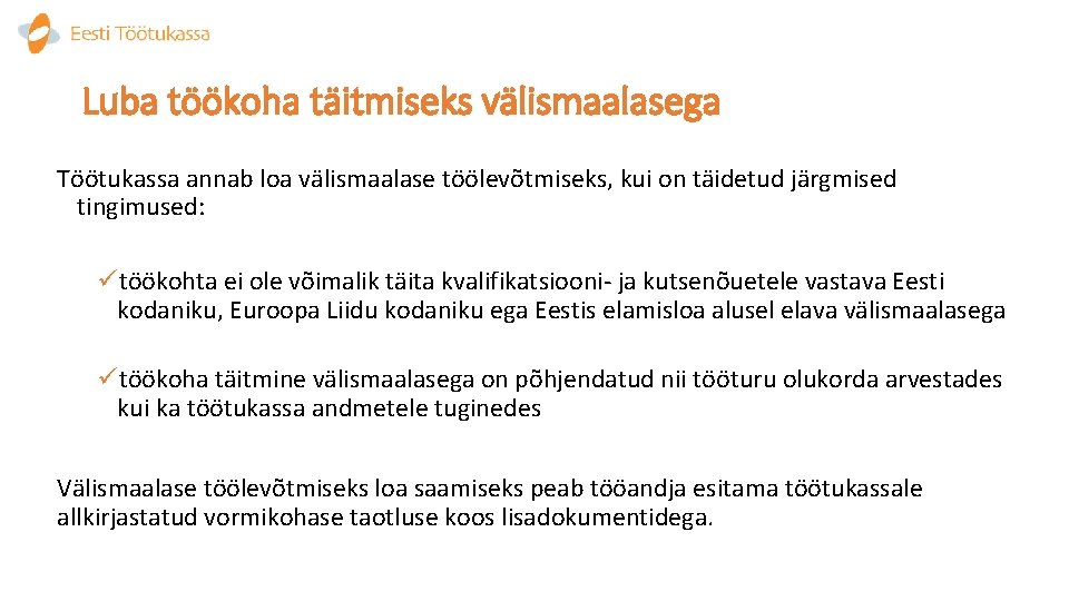 Luba töökoha täitmiseks välismaalasega Töötukassa annab loa välismaalase töölevõtmiseks, kui on täidetud järgmised tingimused: