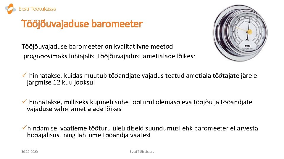 Tööjõuvajaduse baromeeter on kvalitatiivne meetod prognoosimaks lühiajalist tööjõuvajadust ametialade lõikes: ü hinnatakse, kuidas muutub