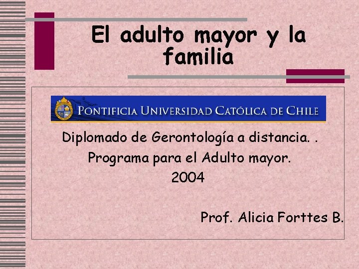 El adulto mayor y la familia Diplomado de Gerontología a distancia. . Programa para