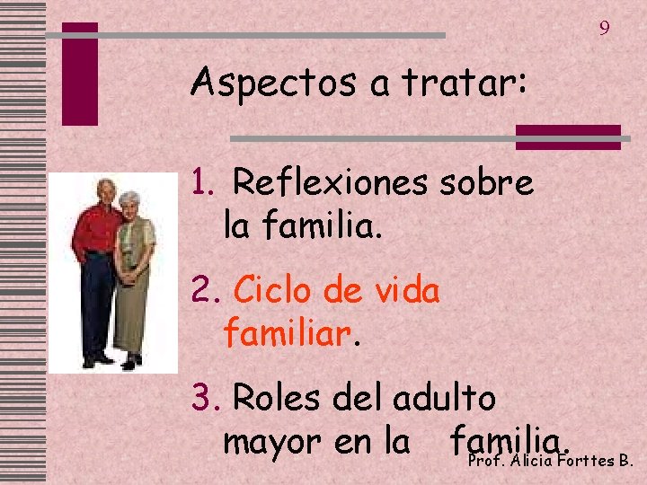 9 Aspectos a tratar: 1. Reflexiones sobre la familia. 2. Ciclo de vida familiar.