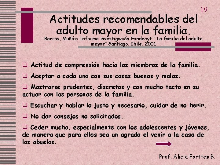 Actitudes recomendables del adulto mayor en la familia. 19 Barros, Muñóz: Informe investigación Fondecyt