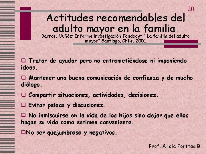 Actitudes recomendables del adulto mayor en la familia. 20 Barros, Muñóz: Informe investigación Fondecyt