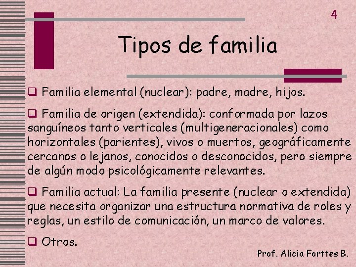 4 Tipos de familia q Familia elemental (nuclear): padre, madre, hijos. q Familia de