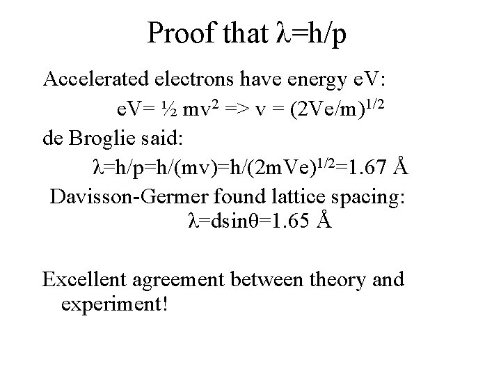 Proof that λ=h/p Accelerated electrons have energy e. V: e. V= ½ mv 2