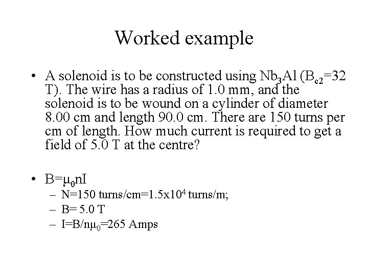 Worked example • A solenoid is to be constructed using Nb 3 Al (Bc