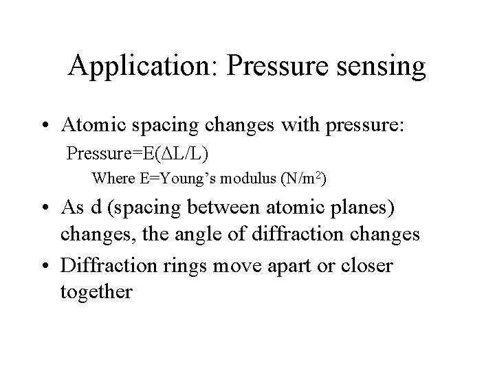 Application: Pressure sensing • Atomic spacing changes with pressure: Pressure=E(ΔL/L) Where E=Young’s modulus (N/m