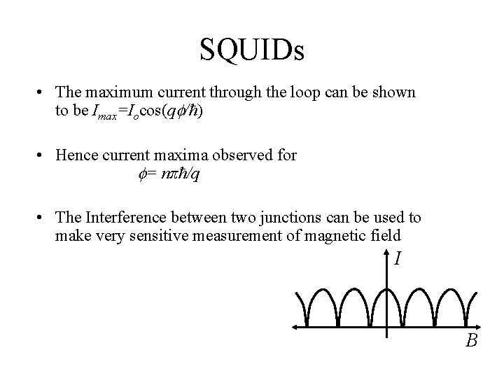SQUIDs • The maximum current through the loop can be shown to be Imax=Iocos(q