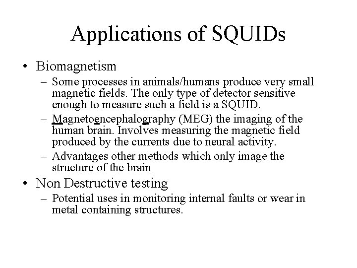 Applications of SQUIDs • Biomagnetism – Some processes in animals/humans produce very small magnetic