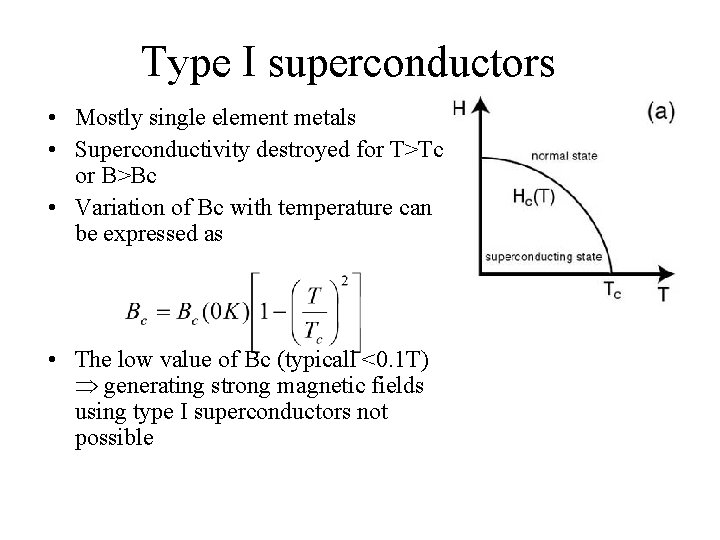 Type I superconductors • Mostly single element metals • Superconductivity destroyed for T>Tc or