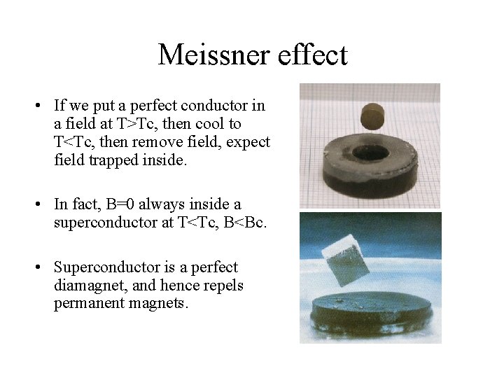 Meissner effect • If we put a perfect conductor in a field at T>Tc,