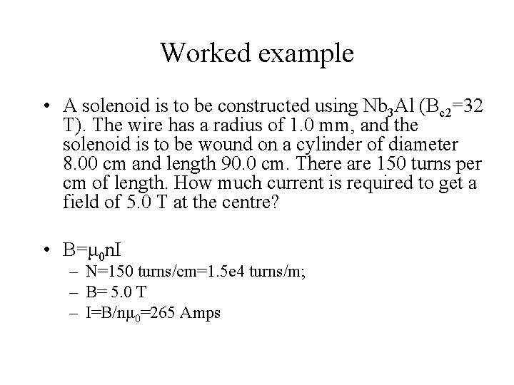 Worked example • A solenoid is to be constructed using Nb 3 Al (Bc