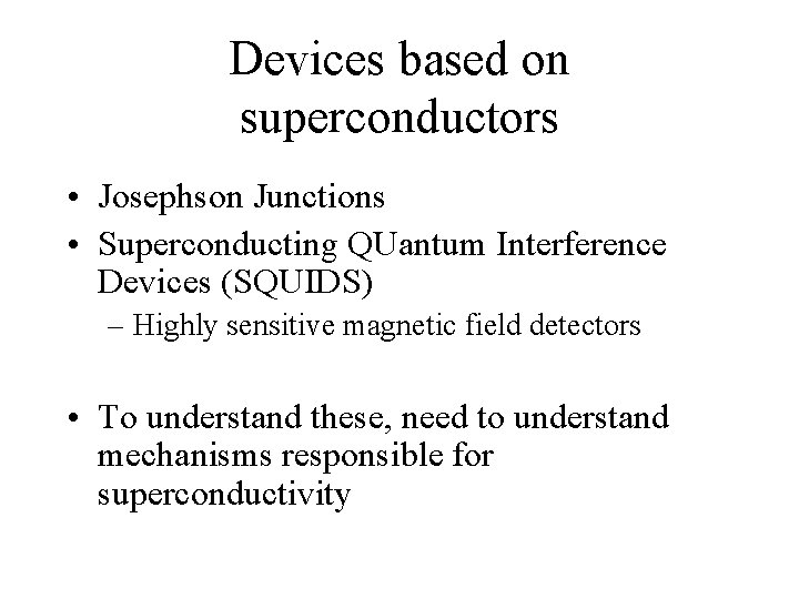 Devices based on superconductors • Josephson Junctions • Superconducting QUantum Interference Devices (SQUIDS) –