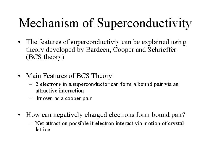 Mechanism of Superconductivity • The features of superconductiviy can be explained using theory developed