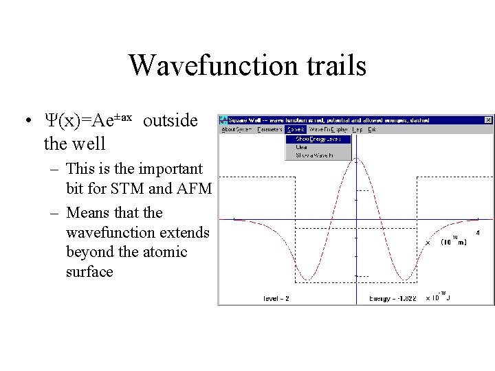 Wavefunction trails • Ψ(x)=Ae±ax outside the well – This is the important bit for