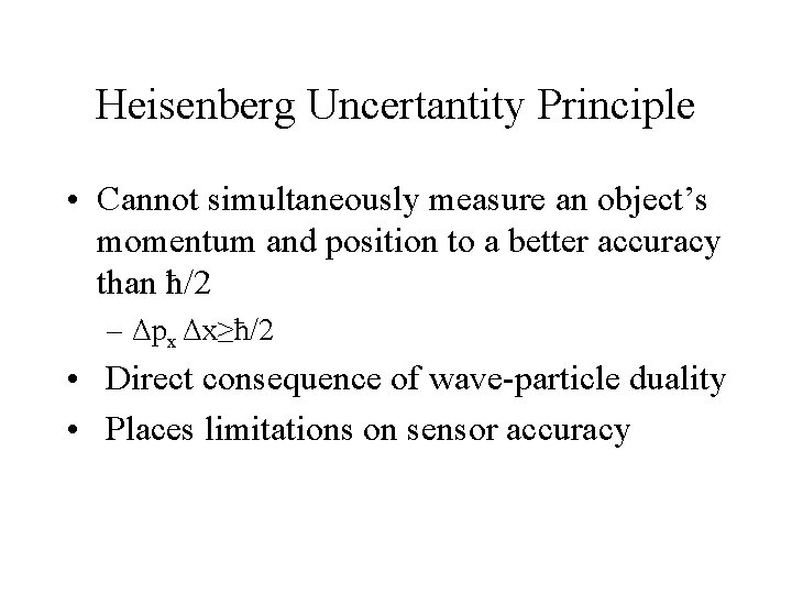Heisenberg Uncertantity Principle • Cannot simultaneously measure an object’s momentum and position to a