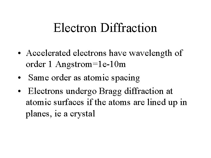 Electron Diffraction • Accelerated electrons have wavelength of order 1 Angstrom=1 e-10 m •