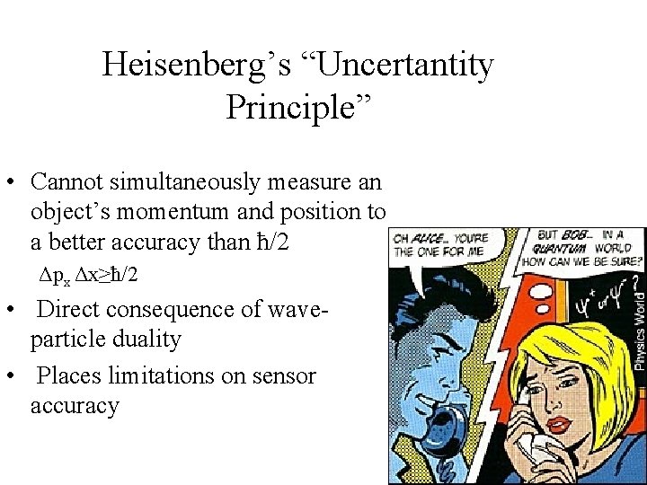 Heisenberg’s “Uncertantity Principle” • Cannot simultaneously measure an object’s momentum and position to a