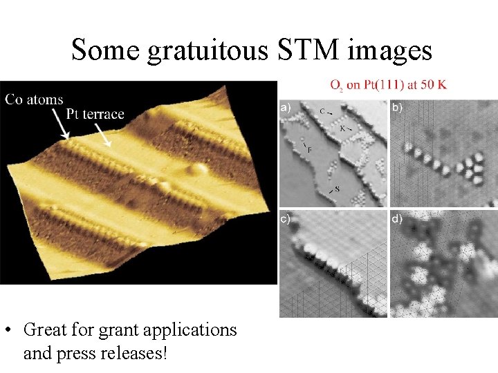 Some gratuitous STM images • Great for grant applications and press releases! 