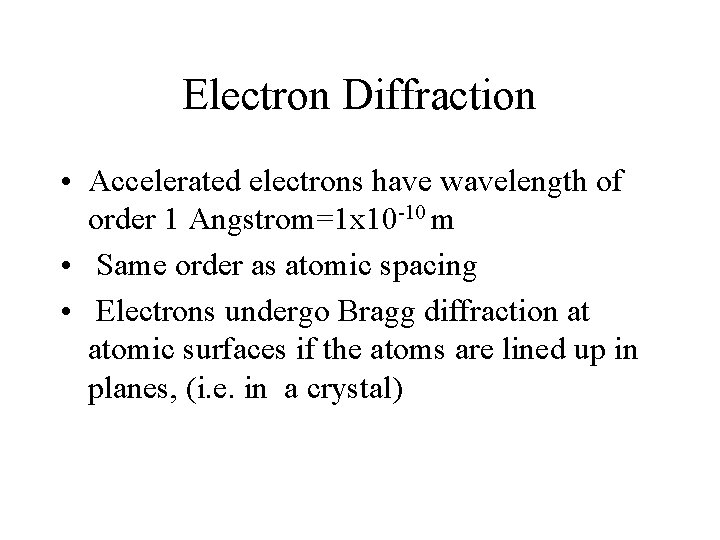 Electron Diffraction • Accelerated electrons have wavelength of order 1 Angstrom=1 x 10 -10