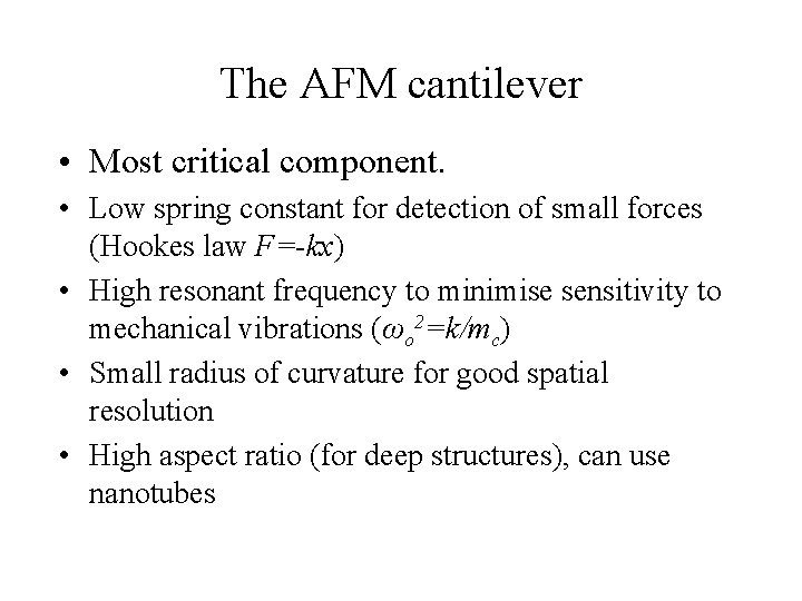 The AFM cantilever • Most critical component. • Low spring constant for detection of