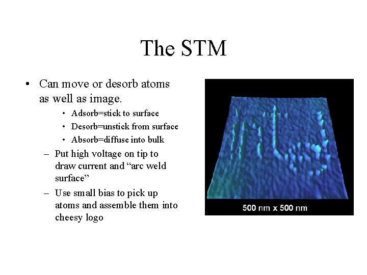 The STM • Can move or desorb atoms as well as image. • Adsorb=stick